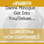 Dannii Minogue - Get Into You/Deluxe Edit. (2 Cd) cd musicale di Minogue, Dannii