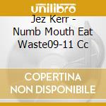 Jez Kerr - Numb Mouth Eat Waste09-11 Cc cd