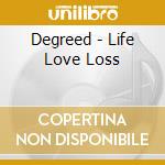 Degreed - Life Love Loss cd