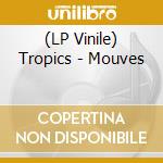 (LP Vinile) Tropics - Mouves vinile