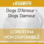 Dogs D'Amour - Dogs Damour cd musicale di D'amour Dogs