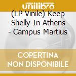 (LP Vinile) Keep Shelly In Athens - Campus Martius lp vinile