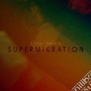 Solar Bears - Supermigration cd musicale di Bears Solar