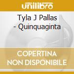 Tyla J Pallas - Quinquaginta cd musicale di Tyla J Pallas