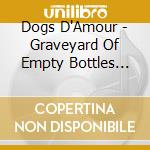 Dogs D'Amour - Graveyard Of Empty Bottles Mmxii cd