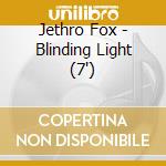 Jethro Fox - Blinding Light (7') cd