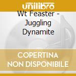 Wt Feaster - Juggling Dynamite cd