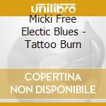 Micki Free Electic Blues - Tattoo Burn cd