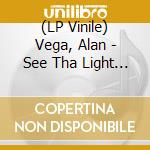(LP Vinile) Vega, Alan - See Tha Light (12')