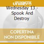 Wednesday 13 - Spook And Destroy cd musicale di Wednesday 13