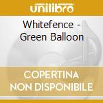 Whitefence - Green Balloon cd musicale di Whitefence