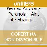 Pierced Arrows - Paranoia - Aint Life Strange (7')