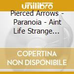 Pierced Arrows - Paranoia - Aint Life Strange (7') cd
