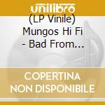 (LP Vinile) Mungos Hi Fi - Bad From Riddim 1 Ep lp vinile di Mungos Hi Fi