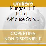 Mungos Hi Fi Ft Eel - A-Mouse Solo Banton-Hireandrem cd musicale di Mungos Hi Fi Ft Eel