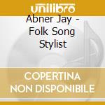 Abner Jay - Folk Song Stylist