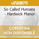So Called Humans - Hardwick Manor