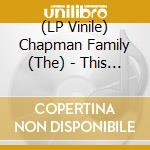 (LP Vinile) Chapman Family (The) - This Ones For Love