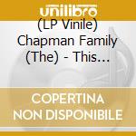 (LP Vinile) Chapman Family (The) - This Ones For Love vinile