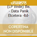(LP Vinile) Bis - Data Panik Etcetera -ltd- vinile