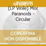 (LP Vinile) Mor Paranoids - Circular vinile