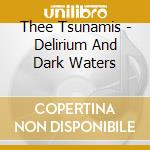 Thee Tsunamis - Delirium And Dark Waters