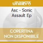 Asc - Sonic Assault Ep cd musicale di Asc