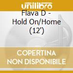 Flava D - Hold On/Home (12') cd