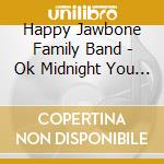 Happy Jawbone Family Band - Ok Midnight You Win