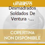 Desmadrados Soldados De Ventura - Desmadrados Soldados De Ventura cd
