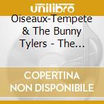 Oiseaux-Tempete & The Bunny Tylers - The True History Of The Tortoise & The Hare cd