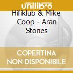 Hifiklub & Mike Coop - Aran Stories cd