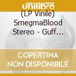 (LP Vinile) SmegmaBlood Stereo - Guff Vout Mulch vinile