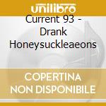 Current 93 - Drank Honeysuckleaeons cd musicale di Current 93