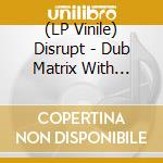 (LP Vinile) Disrupt - Dub Matrix With Stereo.. vinile