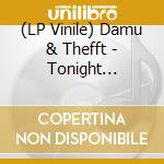 (LP Vinile) Damu & Thefft - Tonight Tonight Chemistry lp vinile di Damu & Thefft
