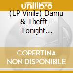 (LP Vinile) Damu & Thefft - Tonight Tonight Chemistry vinile