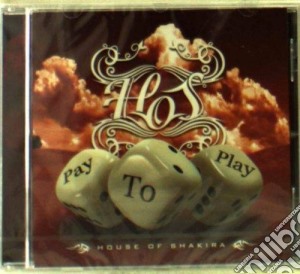 House Of Shakira - Pay To Play cd musicale di House of shakira