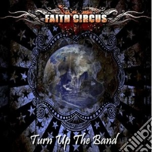 Faith Circus - Turn Up The Band cd musicale di Circus Faith