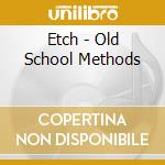 Etch - Old School Methods cd musicale di Etch