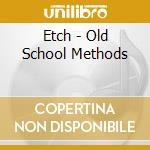 Etch - Old School Methods cd