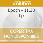 Epoch - 11.38 Ep cd musicale di Epoch