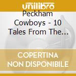 Peckham Cowboys - 10 Tales From The Gin..