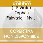 (LP Vinile) Orphan Fairytale - My Favourite Fairytale