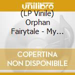 (LP Vinile) Orphan Fairytale - My Favourite Fairytale vinile
