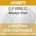 (LP VINILE) Always then lp vinile di Kvb