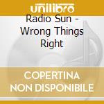 Radio Sun - Wrong Things Right cd