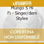 Mungo S Hi Fi - Singer/dem Stylee cd