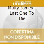 Matty James - Last One To Die cd