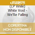 (LP Vinile) White Void - We'Re Falling vinile
